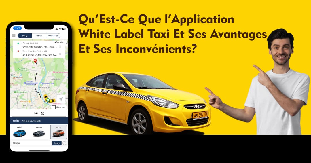 Qu'est-ce Que L'application De Taxi En Marque Blanche Et Leurs Avantages Et Inconvénients
