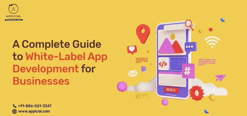 A Complete Guide to White-Label App Development for Businesses