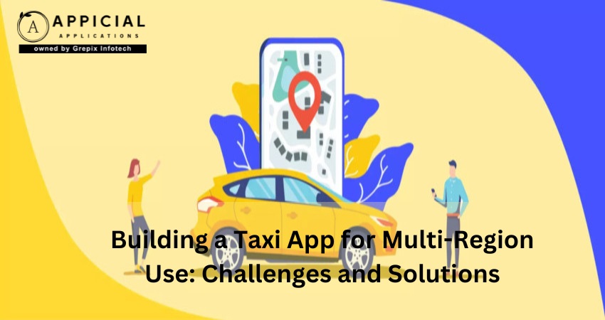 Building a Taxi App for Multi-Region Use: Challenges and Solutions