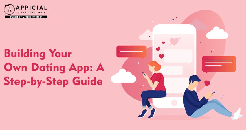 Building Your Own Dating App: A Step-by-Step Guide 