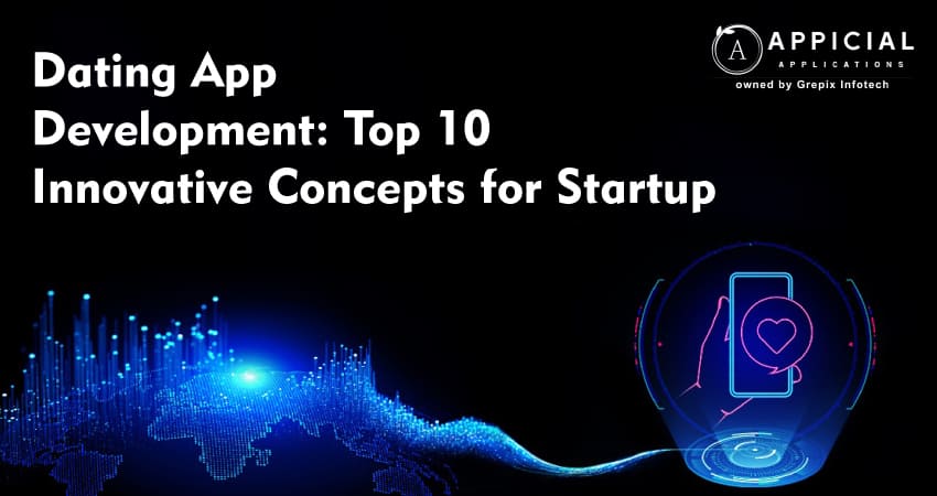 Dating App Development: Top 10 Innovative Concepts for Startup