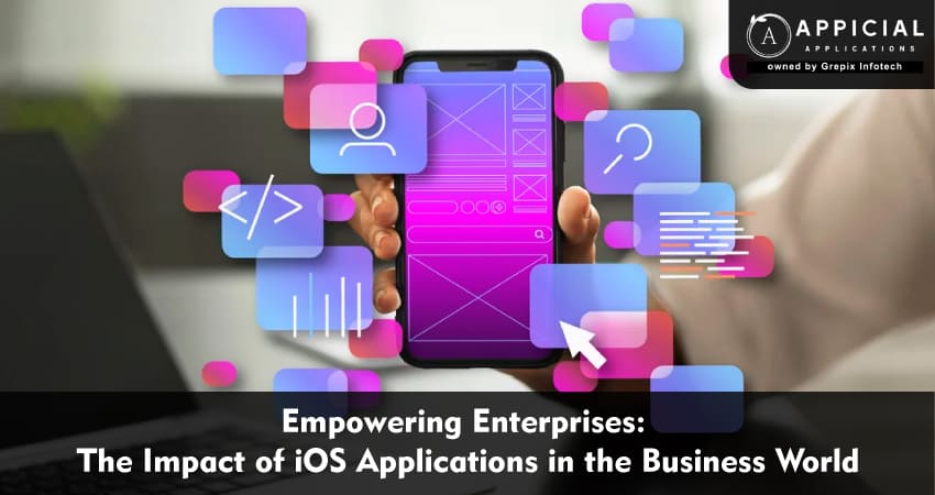 Empowering Enterprises: The Impact of iOS Applications in the Business World