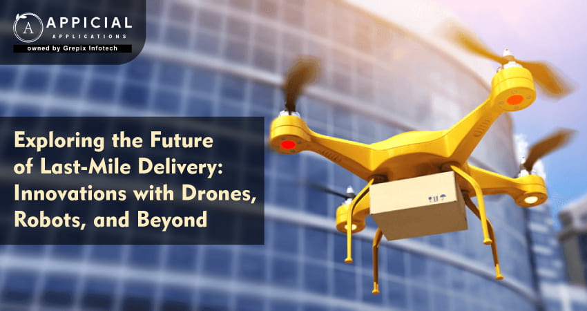 Exploring the Future of Last-Mile Delivery: Innovations with Drones, Robots, and Beyond