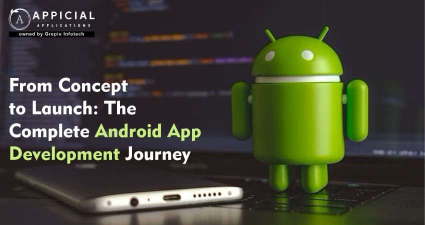 From Concept to Launch: the Complete Android App Development Journey