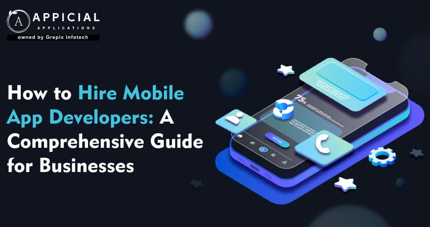 How to Hire Mobile App Developers: A Comprehensive Guide for Businesses