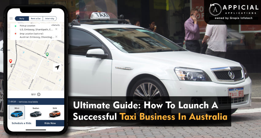 Ultimate Guide: How To Launch A Successful Taxi Business In Australia
