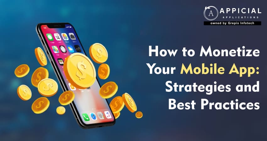 How to Monetize Your Mobile App: Strategies and Best Practices 