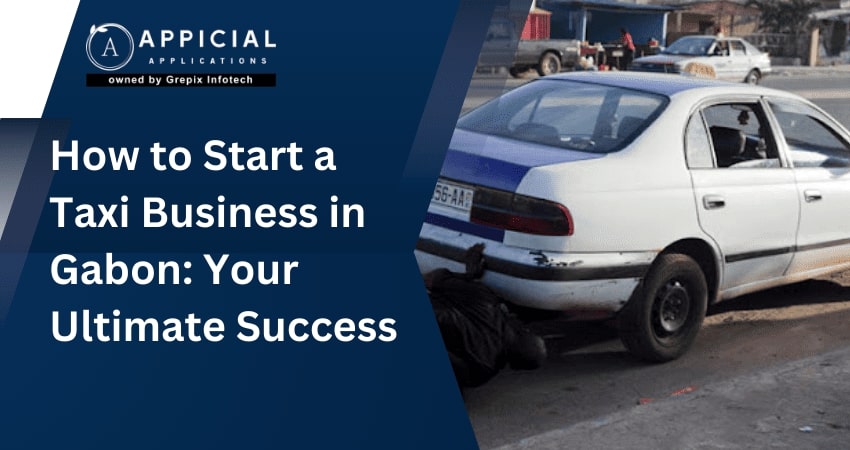 How to Start a Taxi Business in Gabon: Your Ultimate Success