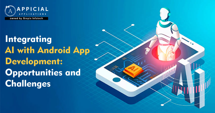 Integrating AI with Android App Development: Opportunities and Challenges