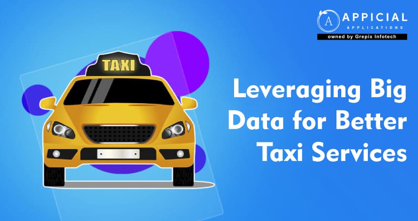 Leveraging Big Data for Better Taxi Services