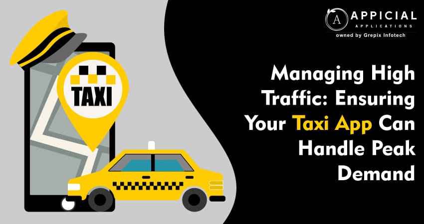 Managing High Traffic: Ensuring Your Taxi App Can Handle Peak Demand