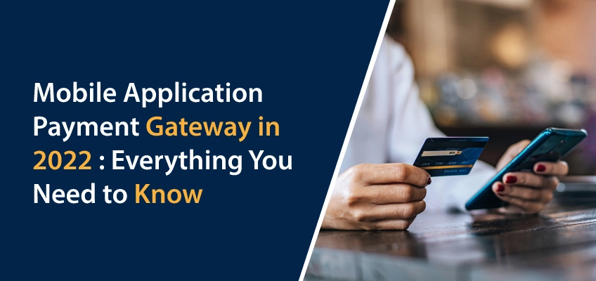 Mobile Application Payment Gateway in 2022 : Everything You Need to Know