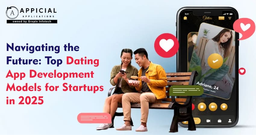 Navigating the Future: Top Dating App Development Models for Startups in 2025