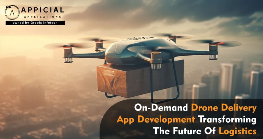 On-Demand Drone Delivery App Development:Transforming The Future Of Logistics