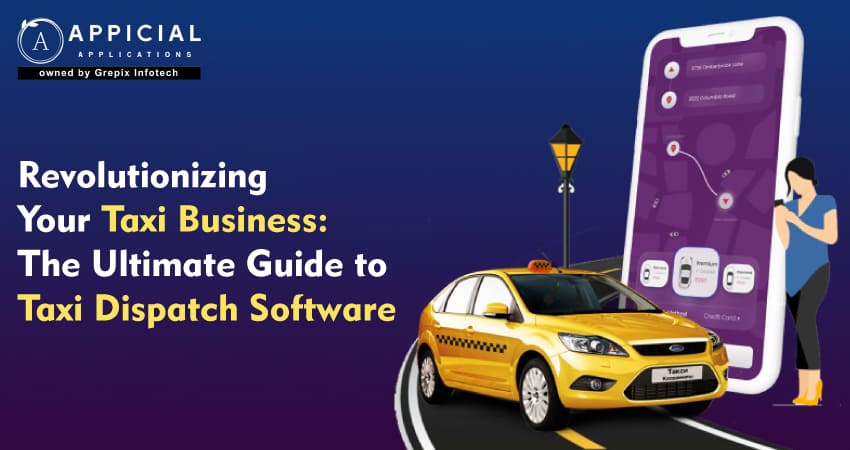 revolutionizing-your-taxi-business-the-ultimate-guide-to-taxi-dispatch-software 