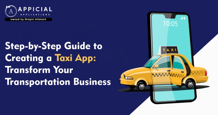 Step-by-Step Guide to Creating a Taxi App: Transform Your Transportation Business
