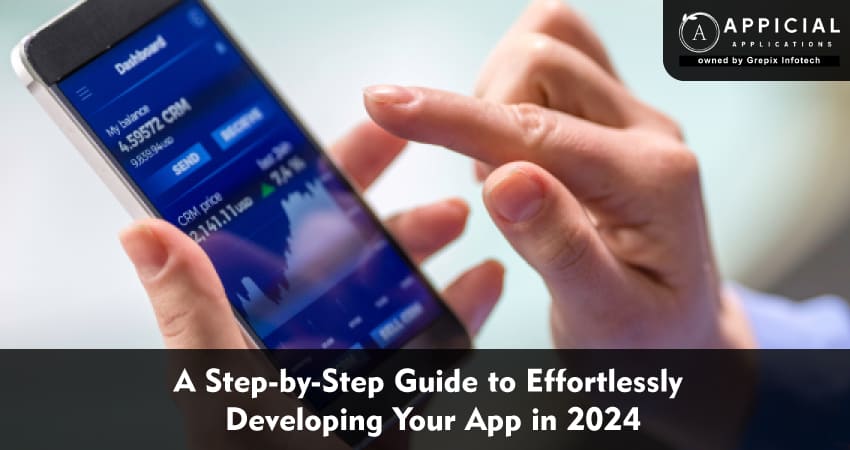 A Step-by-Step Guide to Effortlessly Developing Your App in 2024