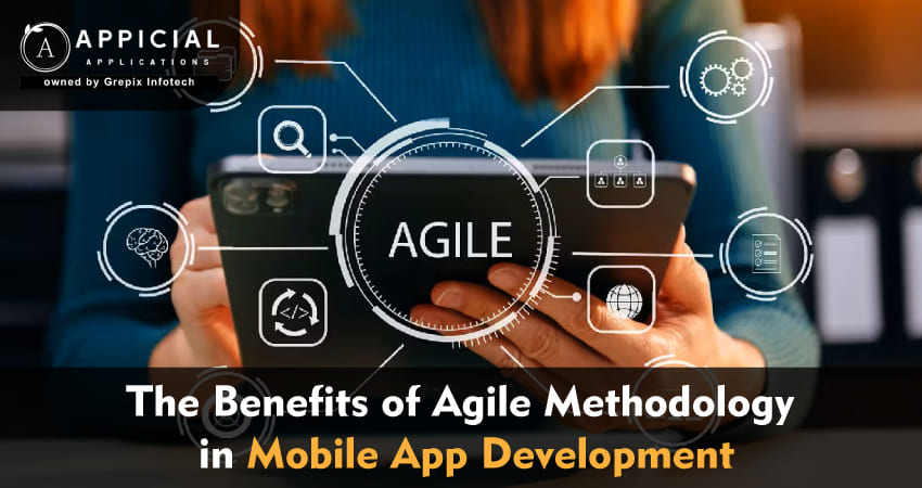 The Benefits of Agile Methodology in Mobile App Development