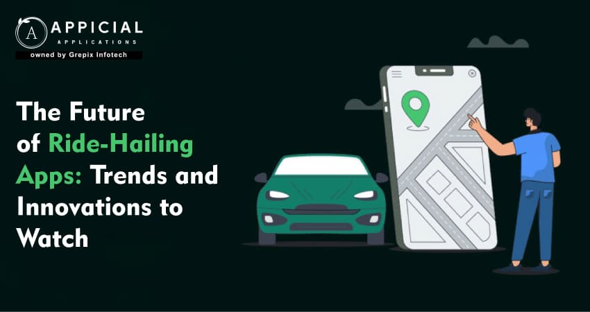 The Future of Ride-Hailing Apps: Trends and Innovations to Watch 