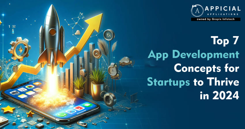 Top 7 App Development Concepts for Startups to Thrive in 2024