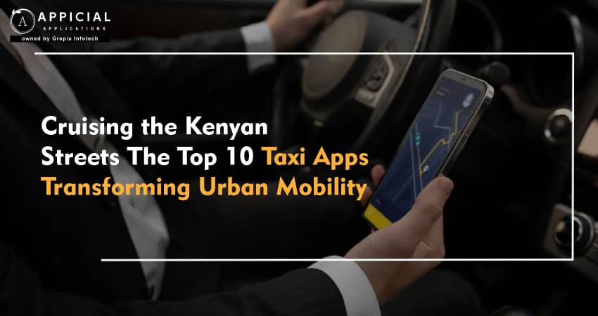 Top 10 Taxi Apps in Kenya: Transforming Urban Mobility