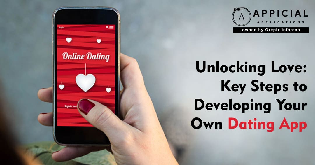 Unlocking Love: Key Steps to Developing Your Own Dating App