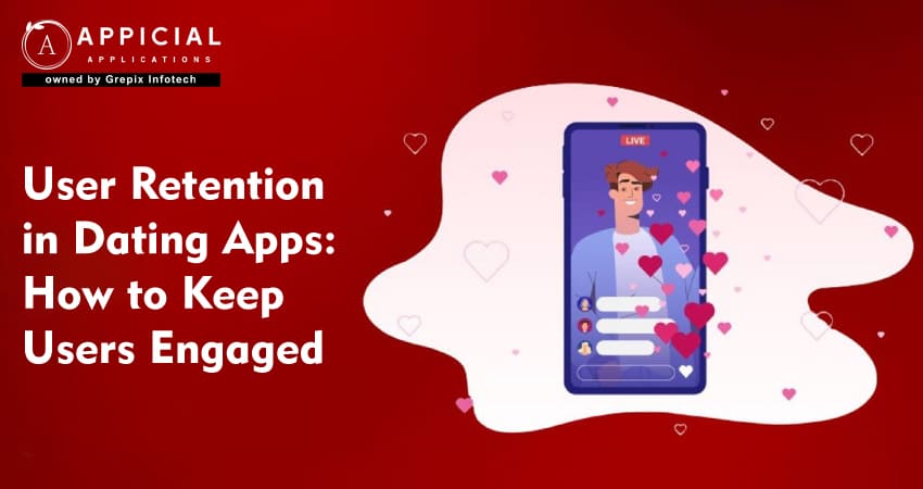 User Retention in Dating Apps: How to Keep Users Engaged