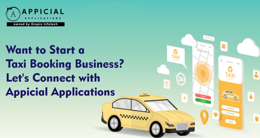 Want to Start a Taxi Booking Business? Let's Connect with Appicial Applications