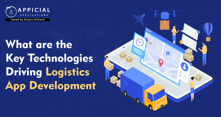 What are the Key Technologies Driving Logistics App Development