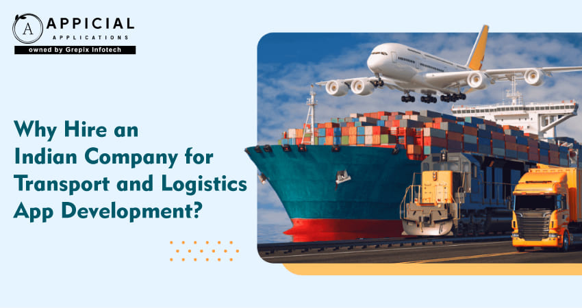 Why Hire an Indian Company for Transport and Logistics App Development?