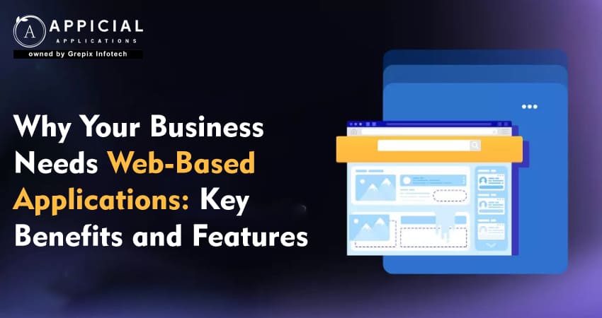 Why Your Business Needs Web-Based Applications: Key Benefits and Features