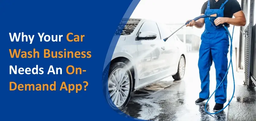 WHY YOUR CAR WASH BUSINESS NEEDS AN ON-DEMAND APP
